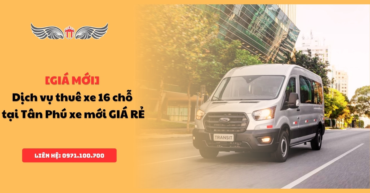 [Giá ] Dịch vụ thuê xe 16 chỗ tại Tân Phú xe mới GIÁ RẺ